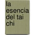 La Esencia del Tai Chi