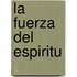 La Fuerza del Espiritu