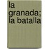 La Granada; La Batalla