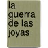 La Guerra de Las Joyas