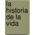 La Historia de La Vida