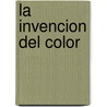 La Invencion del Color door Philip Ball