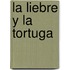 La Liebre y La Tortuga