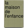 La Maison De L'Enfance by Fernand Gregh