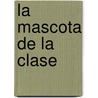 La Mascota de la Clase by C. Tobin