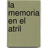 La Memoria En El Atril by Horacio Gonzalez