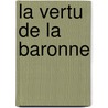 La Vertu De La Baronne door . Gyp