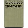 La Vida Ese Parentesis door Mario Benedetti
