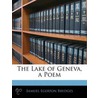 Lake of Geneva, a Poem door Samuel Egerton Brydges