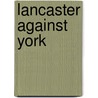 Lancaster Against York by Trevor Royle