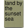 Land by the Sunset Sea door Hannah B. Gage