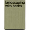 Landscaping with Herbs door James Adams