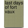 Last Days of Fort Vaux by Henry Bordeaux