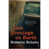 Last Evenings On Earth door Roberto Bolaño