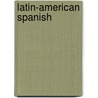 Latin-American Spanish by Juan Kattan Ibarra