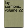 Lay Sermons, Volume 22 door John Martin Vincent