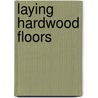 Laying Hardwood Floors door Don Bollinger