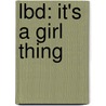 Lbd: It's A Girl Thing door Grace Dent