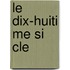 Le Dix-Huiti Me Si Cle