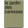 Le Jardin Des Caresses by Franz Toussaint
