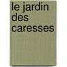 Le Jardin Des Caresses door Franz Toussaint
