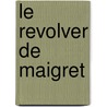 Le Revolver De Maigret door Georges Simenon