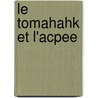 Le Tomahahk Et L'Acpee door Joseph Marmette