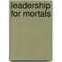 Leadership for Mortals