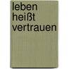 Leben heißt vertrauen door Franz Hübner