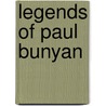 Legends Of Paul Bunyan by Unknown
