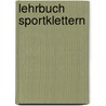 Lehrbuch Sportklettern by Michael Hoffmann