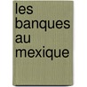 Les Banques Au Mexique by Jean Favre
