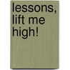 Lessons, Lift Me High! by Carlos A. Cook