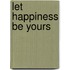 Let Happiness Be Yours
