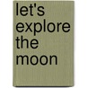 Let's Explore The Moon door Helen Orme