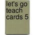 Let's Go Teach Cards 5