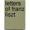 Letters Of Franz Liszt door La Mara