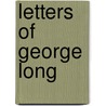 Letters Of George Long door Thomas Fitzhugh