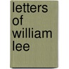 Letters Of William Lee by William Lee