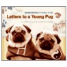 Letters To A Young Pug door Wilson the Pug