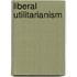 Liberal Utilitarianism