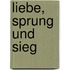 Liebe, Sprung und Sieg