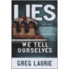 Lies We Tell Ourselves by Greg Laurie