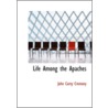 Life Among The Apaches door John Cremony