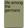 Life Among The Germans by Emma Louise Parry