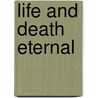 Life And Death Eternal door Samuel Colcord Bartlett