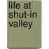 Life At Shut-In Valley
