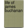 Life Of James Buchanan door George Ticknor Curtis
