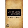Life Of Saint Cuthbert door Edward Consitt