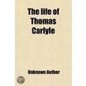 Life Of Thomas Carlyle door Unknown Author